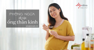 Phòng ngừa dị tật ống thần kinh thai nhi